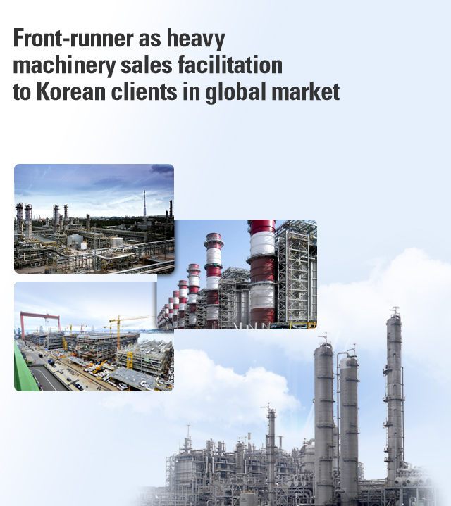 Front-runner as heavy machinery sales facilitation to Korean clients in global market.
